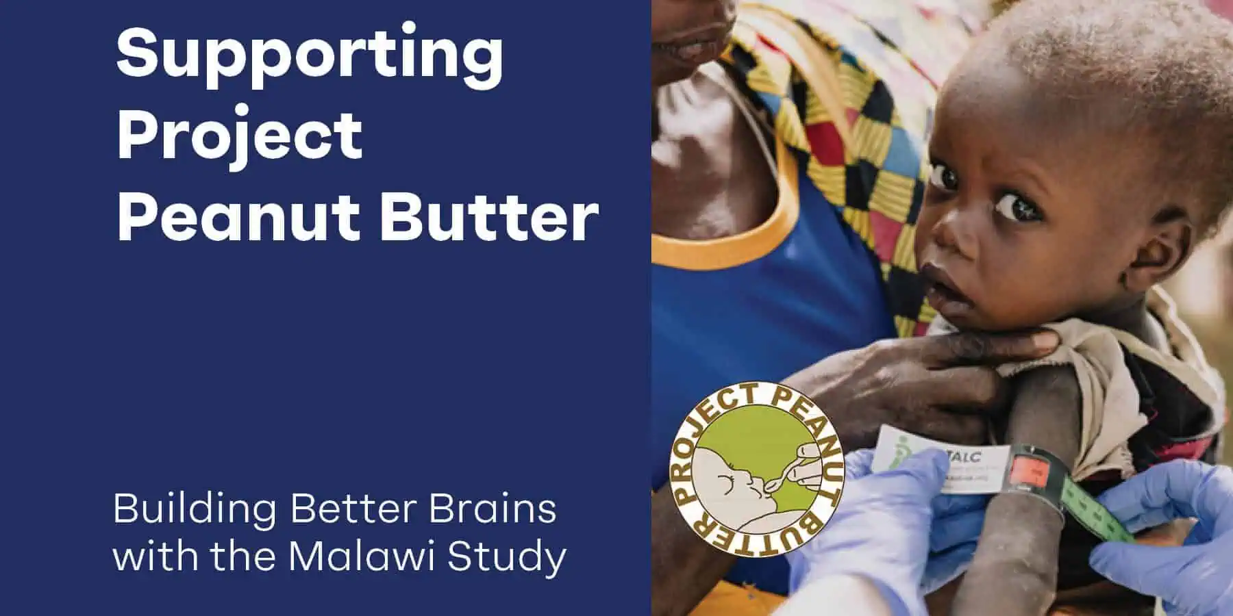 Building Better Brains with the Malawi Study . Suupporting Project Peanut Butter