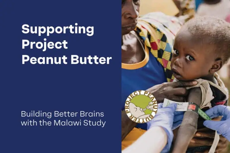 Building Better Brains with the Malawi Study . Suupporting Project Peanut Butter